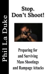 Click to order Phil's newest book, "Stop Don't Shoot! - Preparing for and Surviving Mass Shootings and Rampage Attacks"